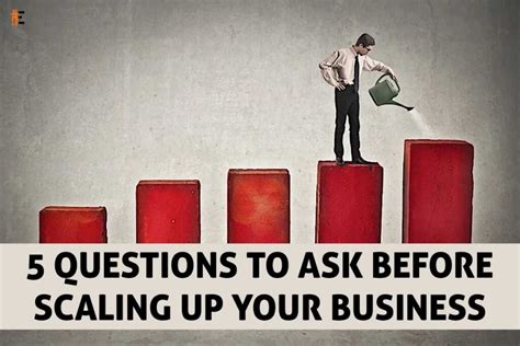 5 Questions To Ask Before Scaling Up Your Business By The