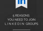 5 Reasons To Join Linkedin Groups