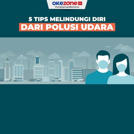 5 Tips Melindungi Diri Saat Polusi Udara 0 Foto Okezone Infografis