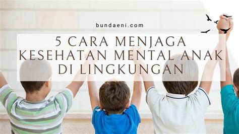 5 Tips Menjaga Kesehatan Mental Anak