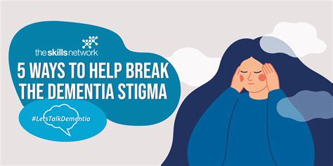 5 Ways To Break The Stigma Of Dementia The Skills Network