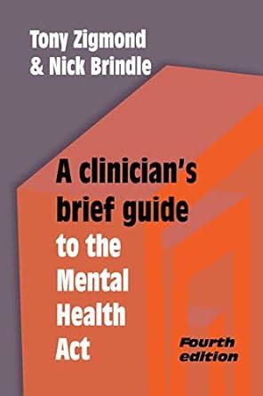 A Clinician Amp 39 S Brief Guide To The Mental Health Act Amazon Co Uk Zigmond Tony Brindle Nick