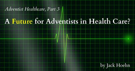 A Future For Adventists In Health Care Adventist Today