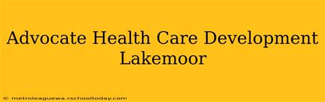 Advocate Health Care Lakemoor Development