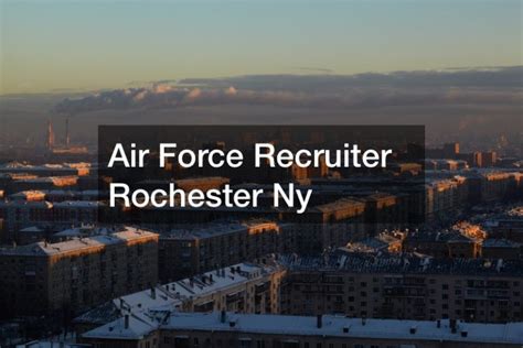 Air Force Recruiter Rochester Ny Rochester Magazine