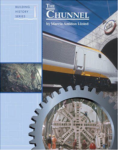 Amazon Com The Chunnel Building History 9781590185452 Lusted Marcia Amidon Books