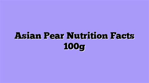 Asian Pear Nutrition Facts 100G