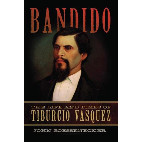 Bandido The Life And Times Of Tiburcio Vasquez Boessenecker John 9780806146812 Amazon Com Books