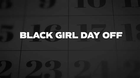 Black Girl Day Off Meaning