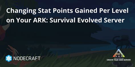 Changing Stat Points Gained Per Level On Your Ark Survival Evolved Server Ark Survival Evolved Knowledgebase Article Nodecraft