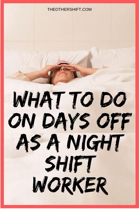 Do You Work Night Shift And Wonder What You Should You Do On Your Days Off What Is Truly