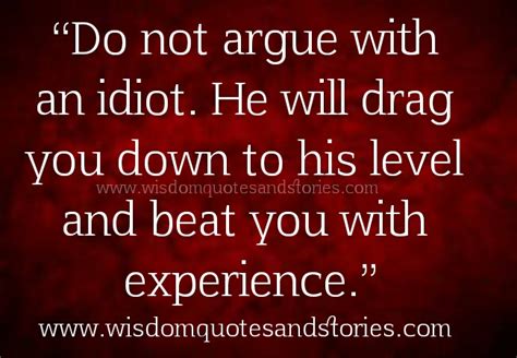 Don 39 T Argue With Idiots Quote