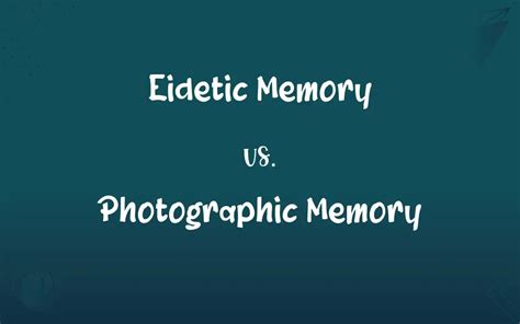 Eidetic Memory Vs Photographic Memory