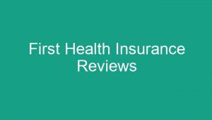 First Health Insurance Reviews