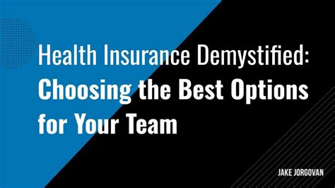 Health Insurance Demystified Choosing The Best Options For Your Team Jake Jorgovan