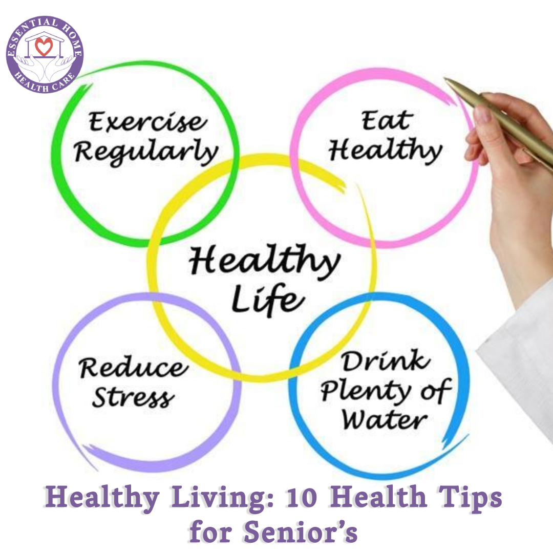 Healthy Living 10 Health Tips For Senior S Official Website Of Essential Home Health Care