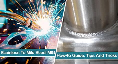 How To Mig Weld Stainless Steel To Mild Steel Techniques Amp Tips