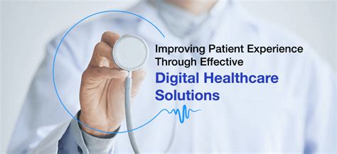 Improving Patient Experience Through Effective Digital Healthcare Solutions