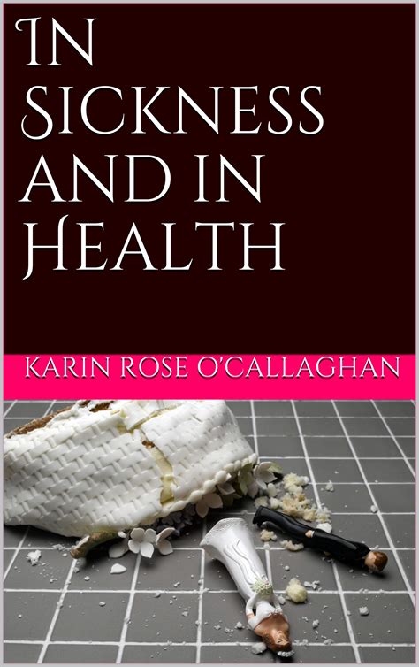 In Sickness And In Health Marriage Vows Just Aren T What They Used To Be By Karin Rose O Callaghan Goodreads