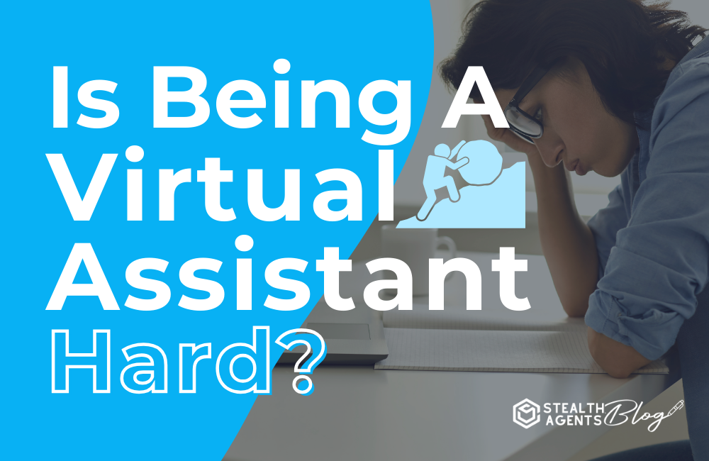 Is Being A Virtual Assistant Hard The Truth About Being A Va Stealth Agents