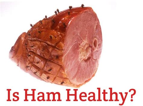 Is Ham Healthy Or Unhealthy