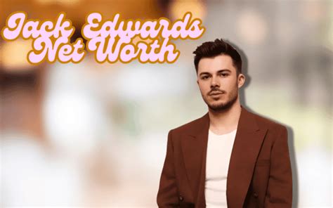 Jack Edwards Net Worth