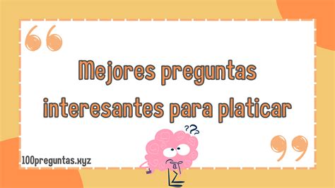 Mejores Preguntas Interesantes Para Platicar