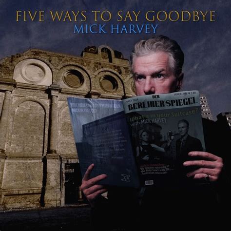 Mick Harvey Amp Quot Five Ways To Say Goodbye Amp Quot Released 10Th May 2024 Pie Amp Vinyl