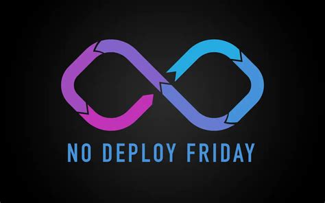 No Deploy On Friday