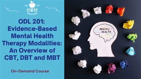 Odl 201 Evidence Based Mental Health Therapy Modalities An Overview Of Cbt Dbt And Mbt Ceu Creations