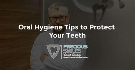 Oral Hygiene Tips To Protect Your Teeth Cosmetic Dentistry In Miami Beach Fl Precious Smiles