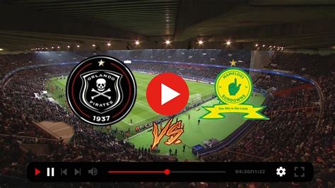 Orlando Pirates Live Score Today Mead Stesha