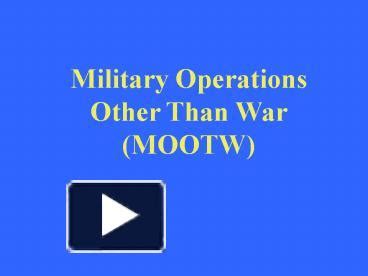 Ppt Military Operations Other Than War Mootw Powerpoint Presentation Free To View Id