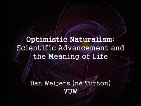 Ppt Optimistic Naturalism Scientific Advancement And The Meaning Of Life Powerpoint