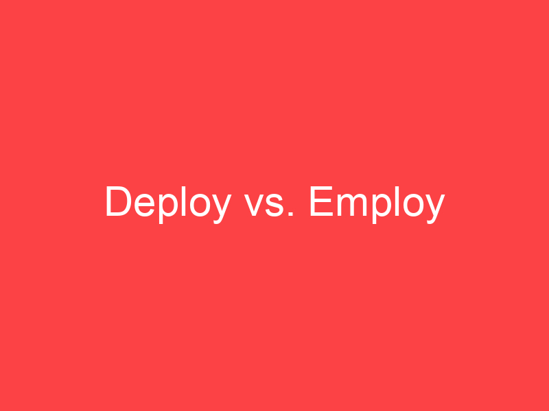 Related Searches Employ Vs Deploy