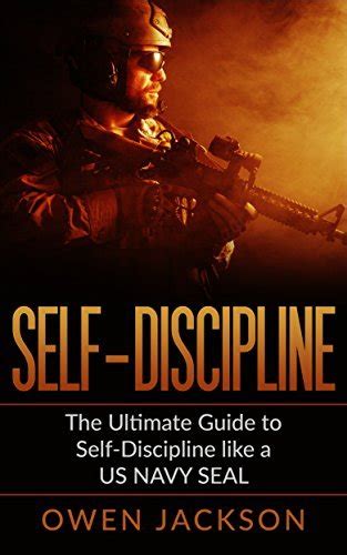 Self Discipline The Ultimate Guide To Self Discipline Like A Us Navy Seal Gain Incredible Self Confidence Motivation True Discipline With