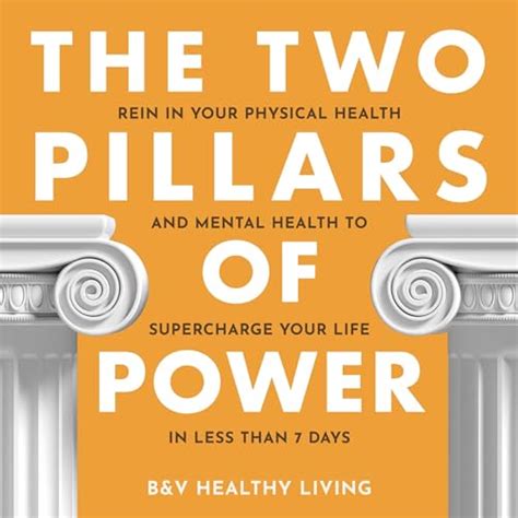 The Two Pillars Of Power Rein In Your Physical Health And Mental Health To Supercharge Your Life In Less Than 7 Days Healthy Living Bv