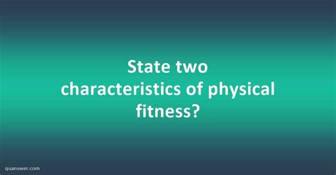 Three Characteristics Of Physical Health