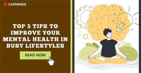 Top 5 Tips To Improve Your Mental Health In Busy Lifestyles Capminds