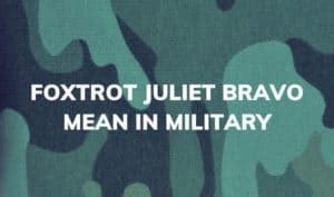 What Does Foxtrot Juliet Bravo Mean In Military Military Dictionary