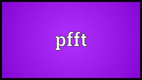 What Does Pfft Mean-1