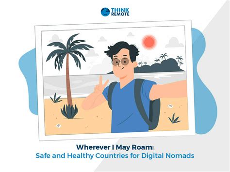 Wherever I May Roam Safe And Healthy Countries For Digital Nomads